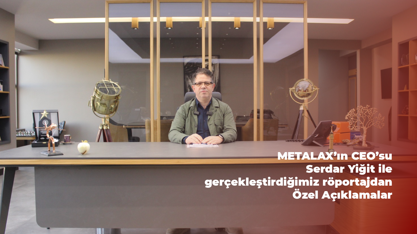 METALAX firmasının CEO’su Serdar Yiğit ile özel bir röportaj gerçekleştirdik.