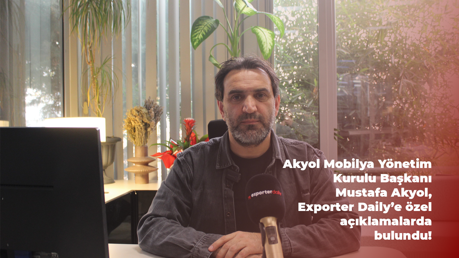 Akyol Mobilya Yönetim Kurulu Başkanı Mustafa Akyol, Exporter Daily’e özel açıklamalarda bulundu.